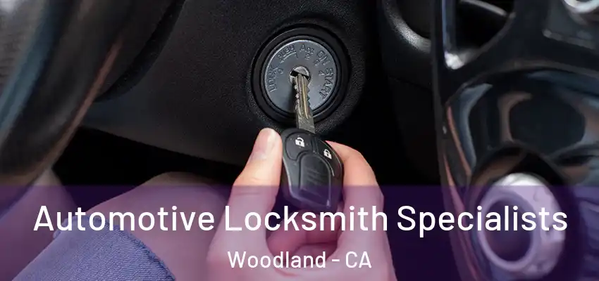  Automotive Locksmith Specialists Woodland - CA