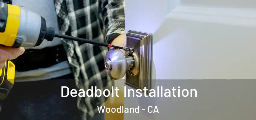  Deadbolt Installation Woodland - CA