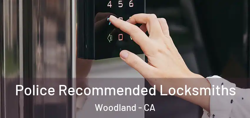  Police Recommended Locksmiths Woodland - CA