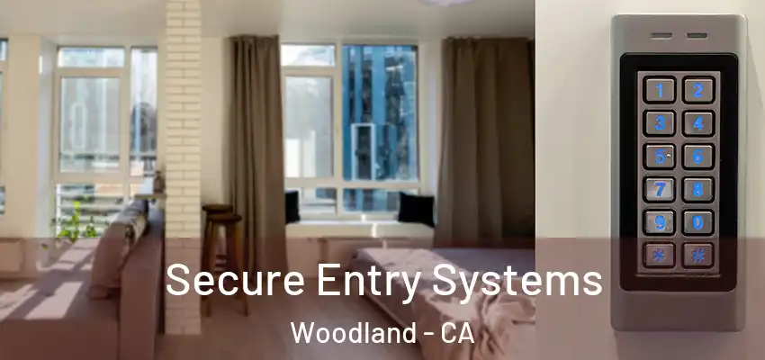  Secure Entry Systems Woodland - CA